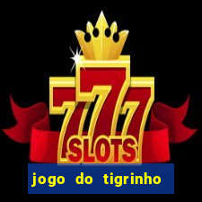 jogo do tigrinho gratis sem deposito